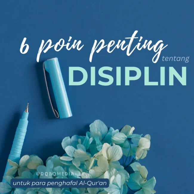 6 POIN PENTING DISIPLIN Apa sih pentingnya disiplin bagi penghafal Al-Qur’an? Inilah 6 poin penting yang harus kita ketahui.