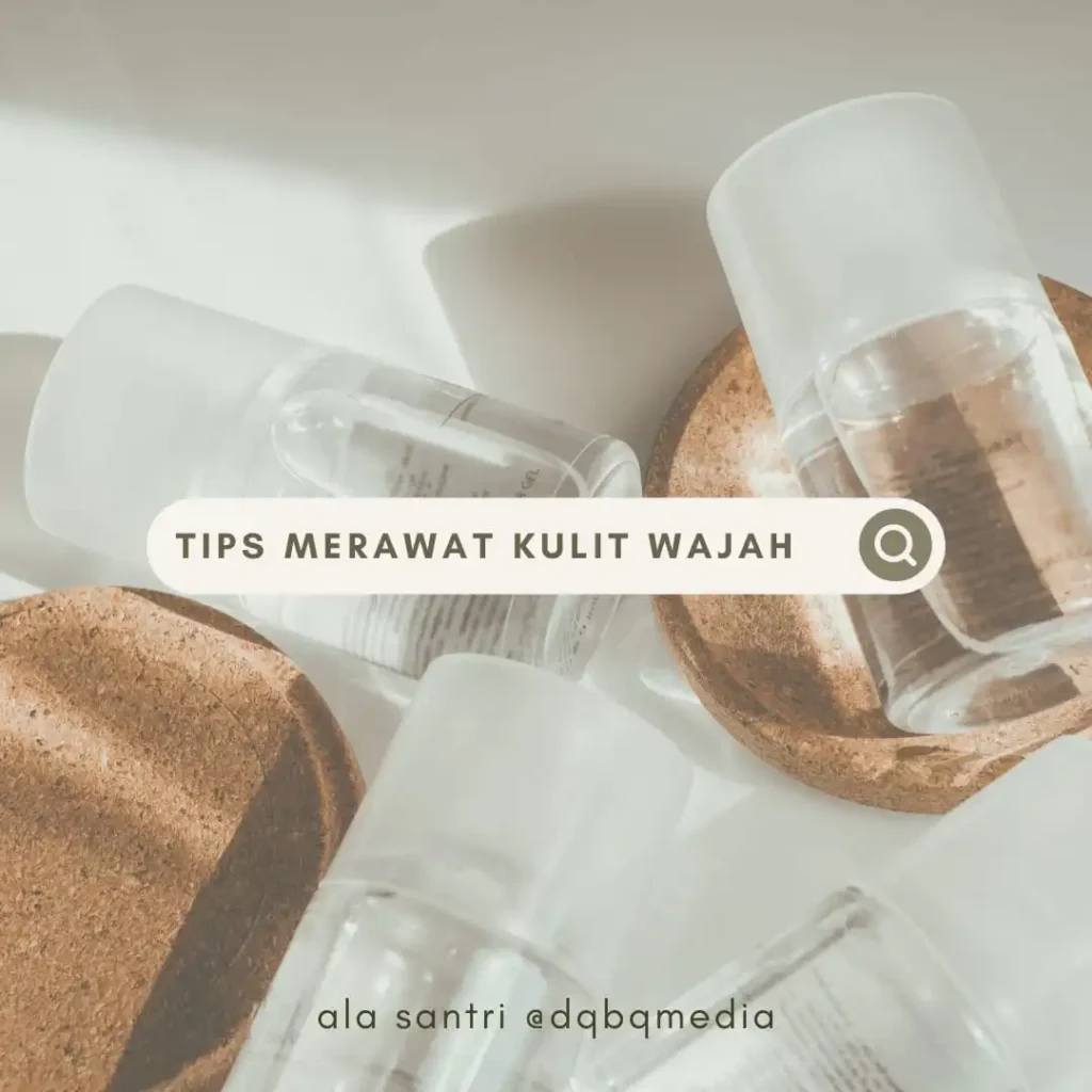 Tips Untuk Merawat Kulit Wajah Ala Santri